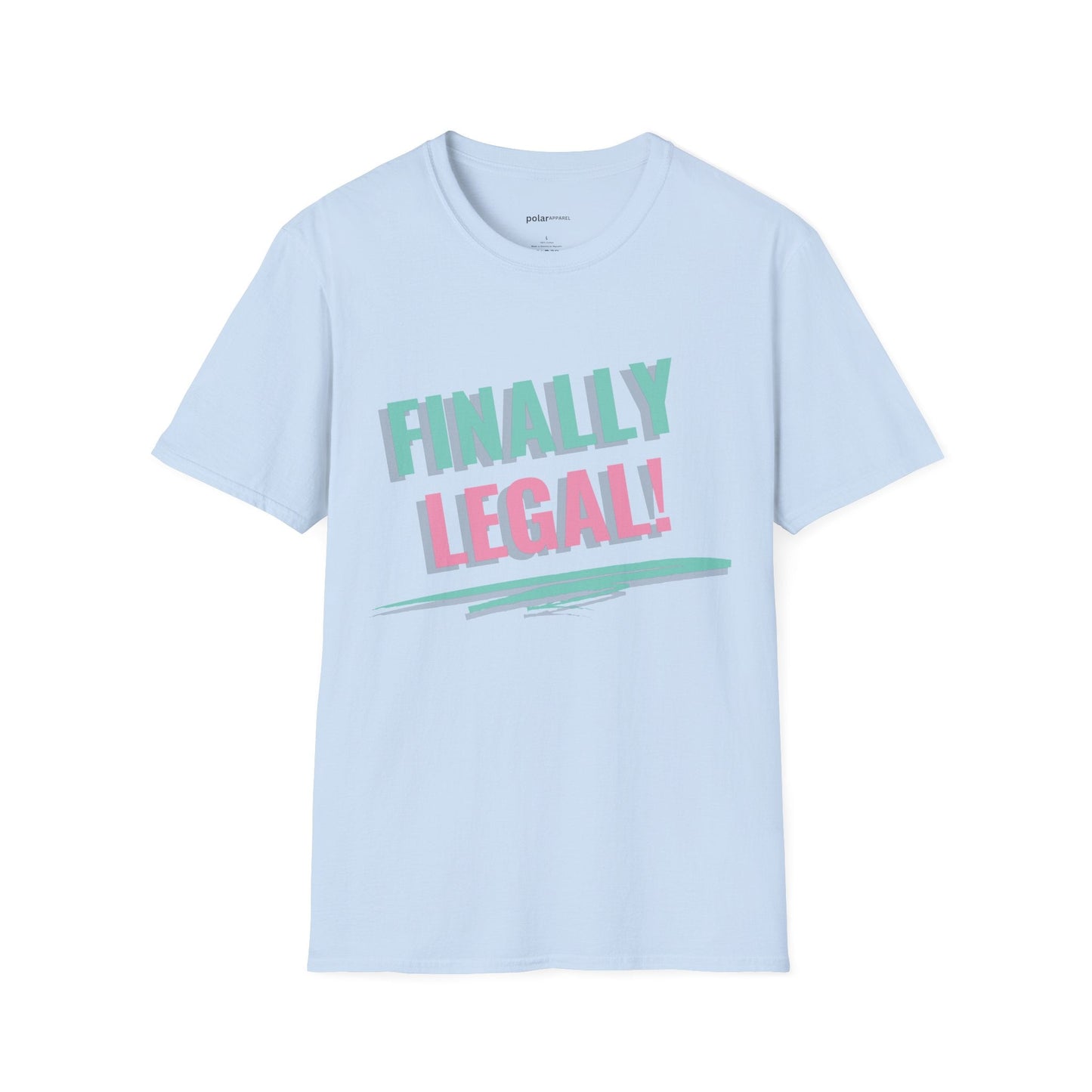 Finally Legal T-shirt