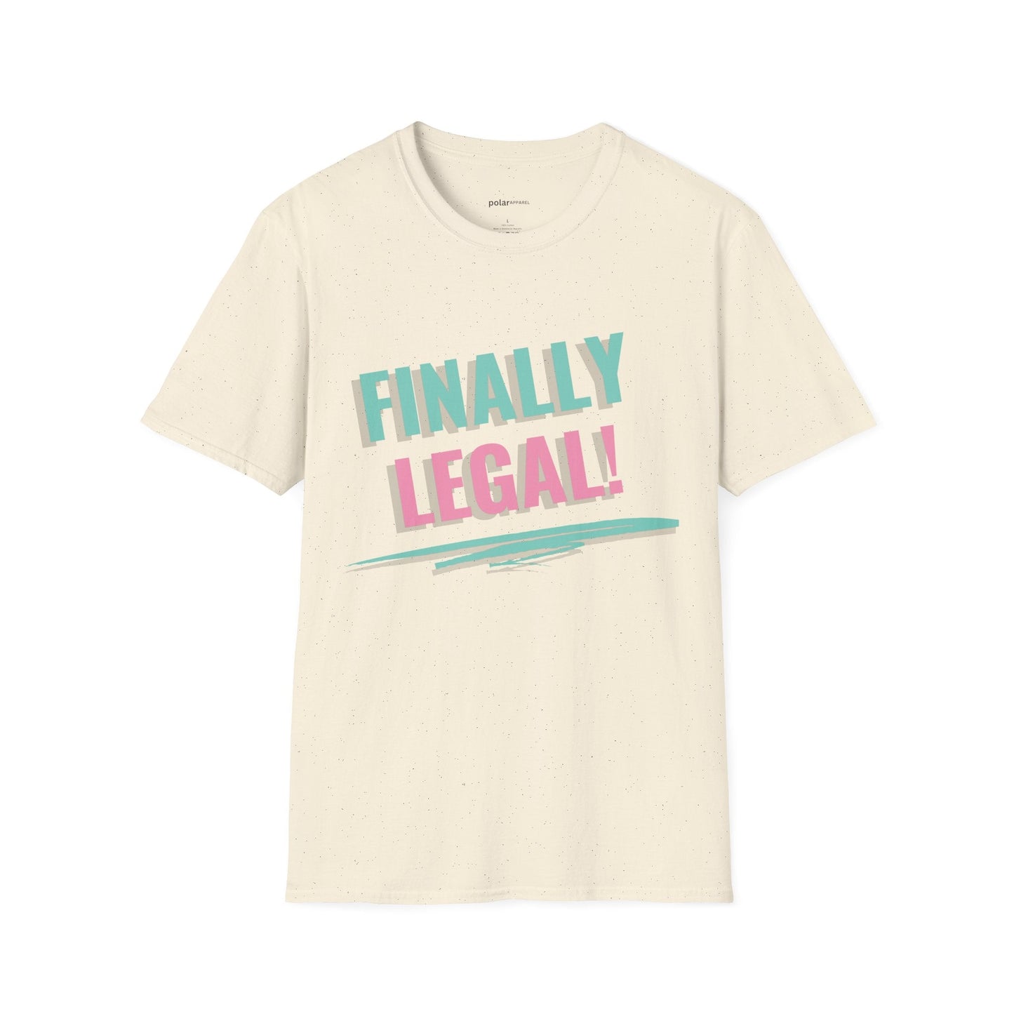 Finally Legal T-shirt